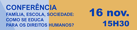 Conferência "Familia, Escola, Sociedade: Como se Educa para os Direitos Humanos?"
